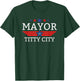 Mayor Of Titty City Funny Men's Humor Mayor Of Titty City T-Shirt - T-Shirt | Forest