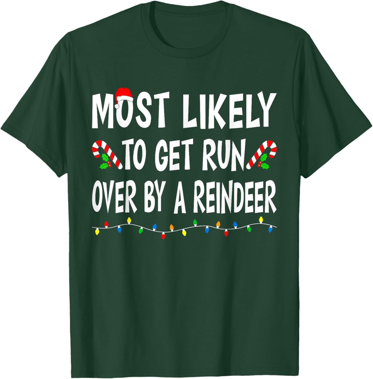 Most Likely To Get Run By A Reindeer Funny Family Christmas T-Shirt - T-Shirt | Forest
