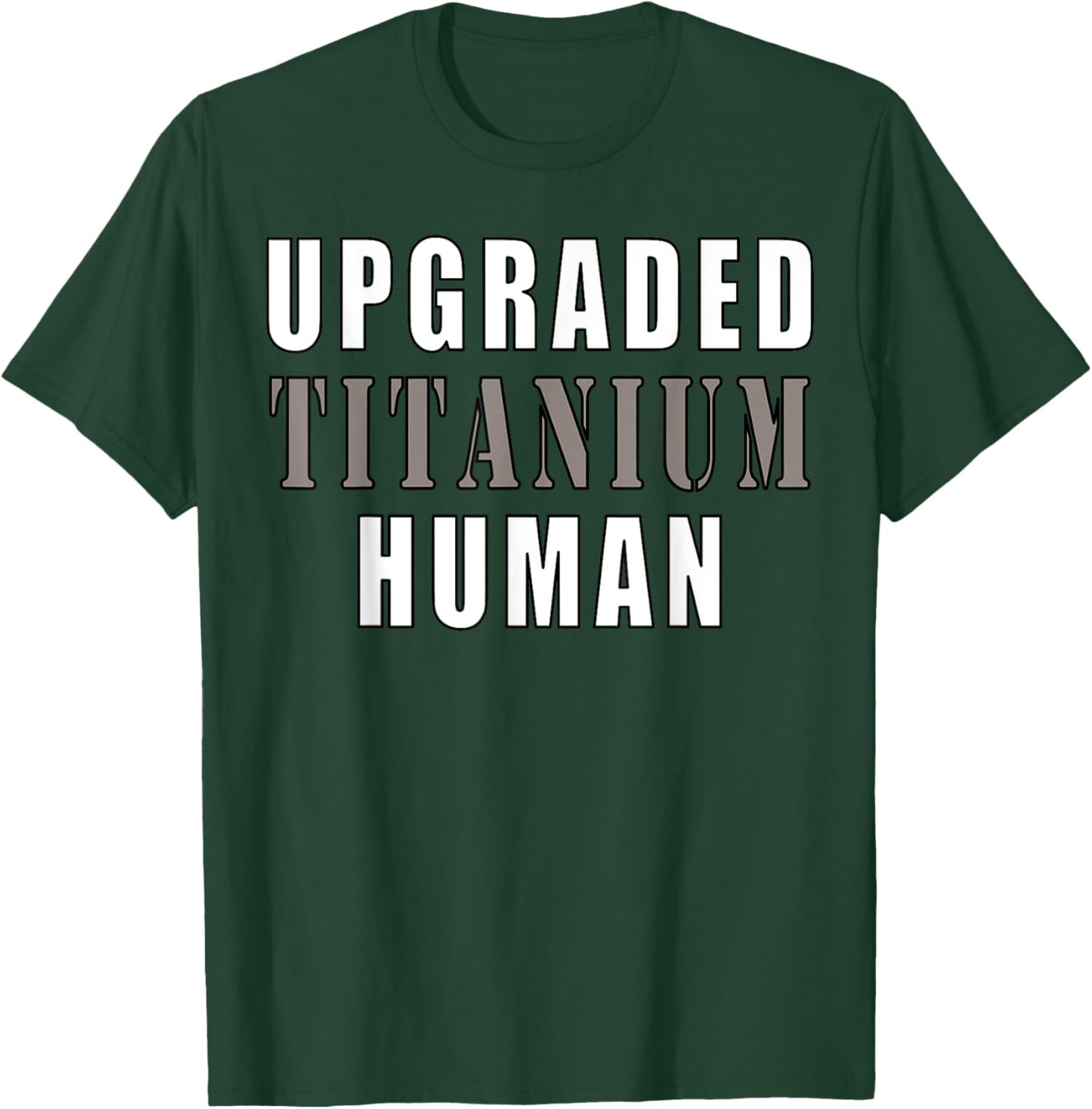 Upgraded Titanium Human Funny T-Shirt - T-Shirt | Forest