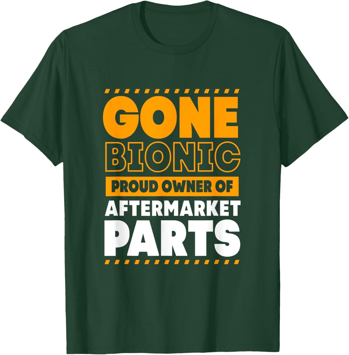 Funny Bionic Gone Bionic Proud Owner Of Aftermarket Parts T-Shirt - T-Shirt | Forest