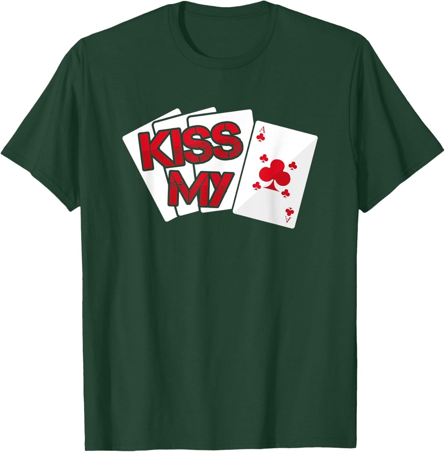 Kiss My Ace Card - Casino Game Gambling Gift T-Shirt - T-Shirt | Forest