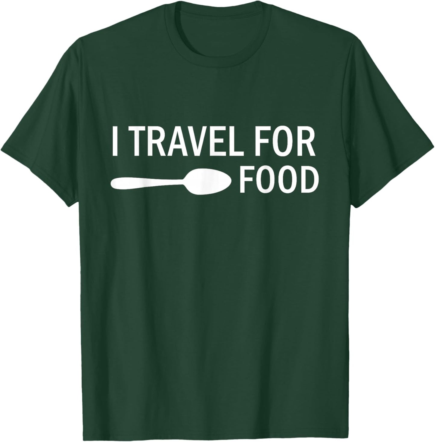 I travel for food Funny Quote Holiday Travel T-Shirt - T-Shirt | Forest