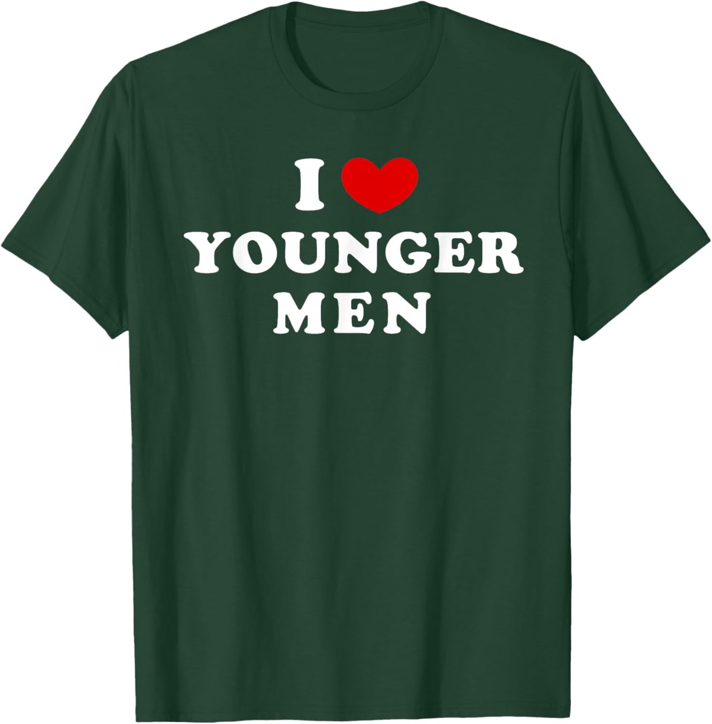 I Love Younger Men, I Heart Younger Men T-Shirt - T-Shirt | Forest