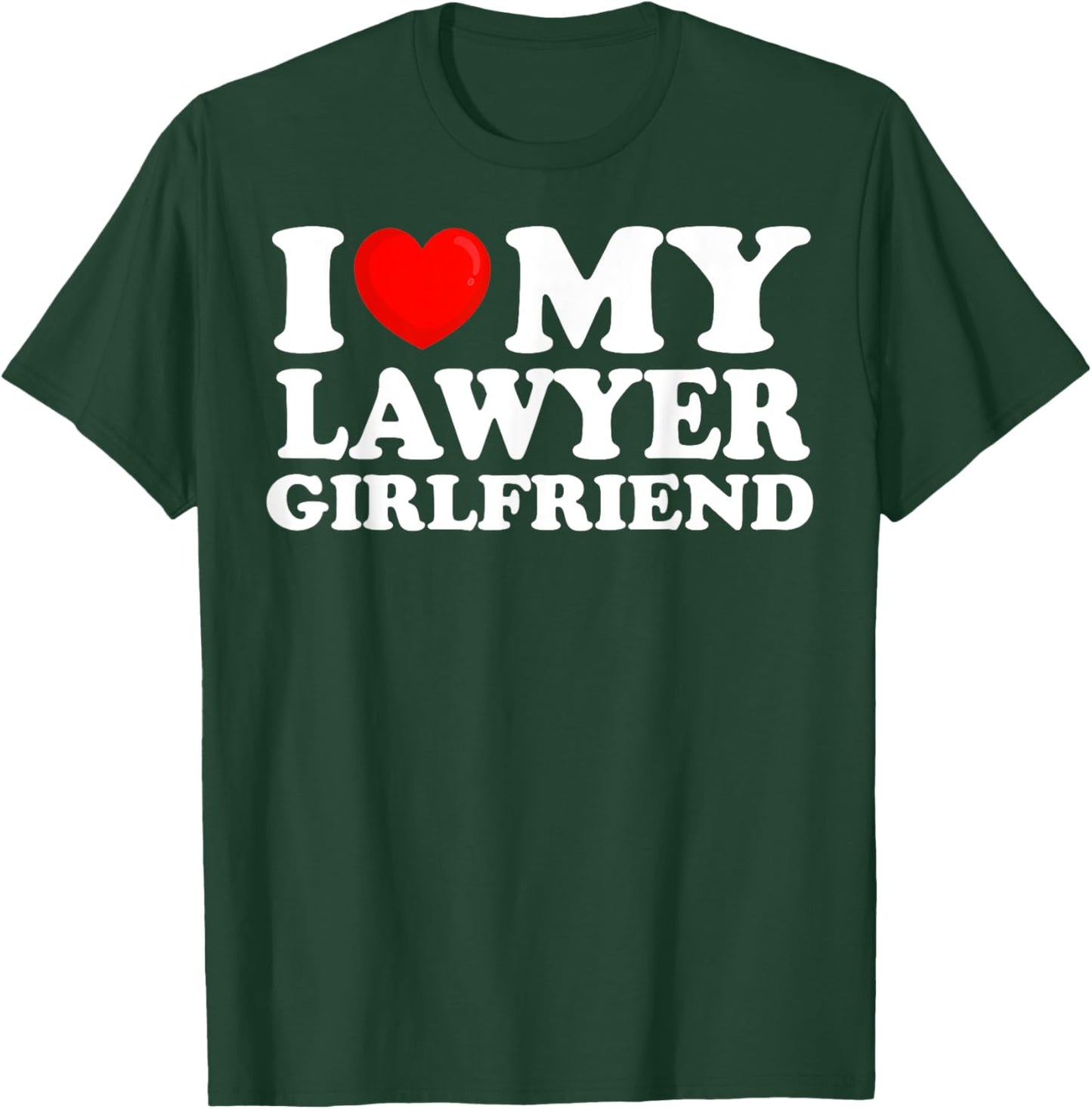 I Love My Lawyer Girlfriend I Heart My Hot Girlfriend T-Shirt - T-Shirt | Forest