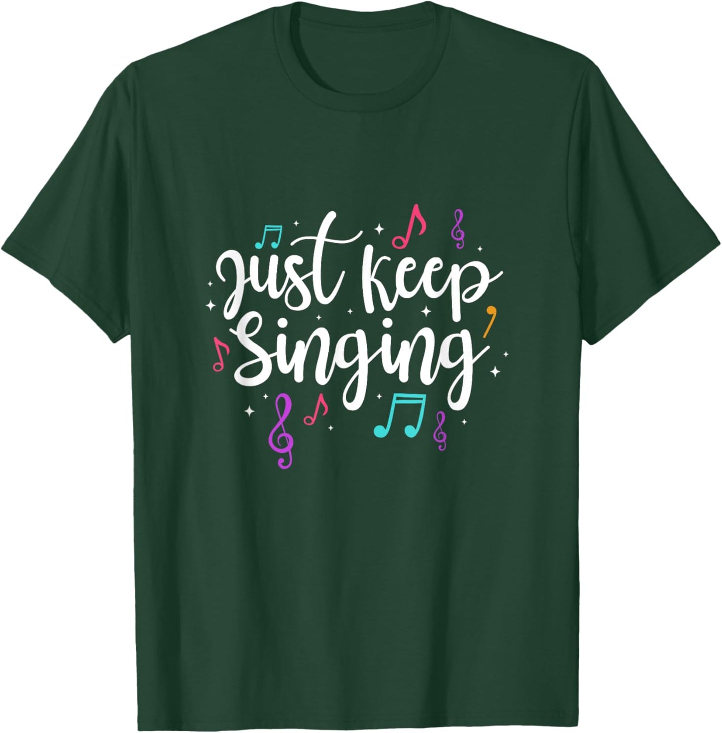 Just Keep Singing Singer Music Teacher Motivational T-Shirt - T-Shirt | Forest