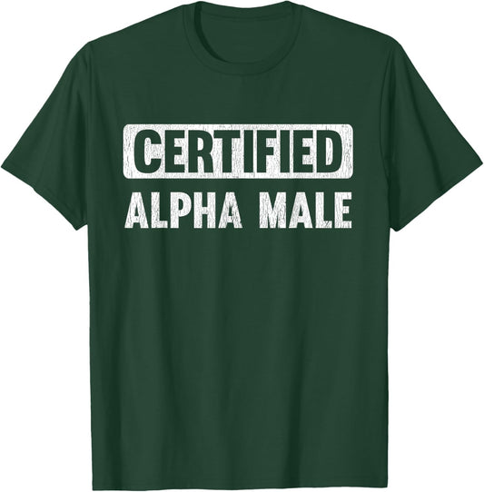 Certified Alpha Male Funny Alpha Male T-Shirt - T-Shirt | Forest