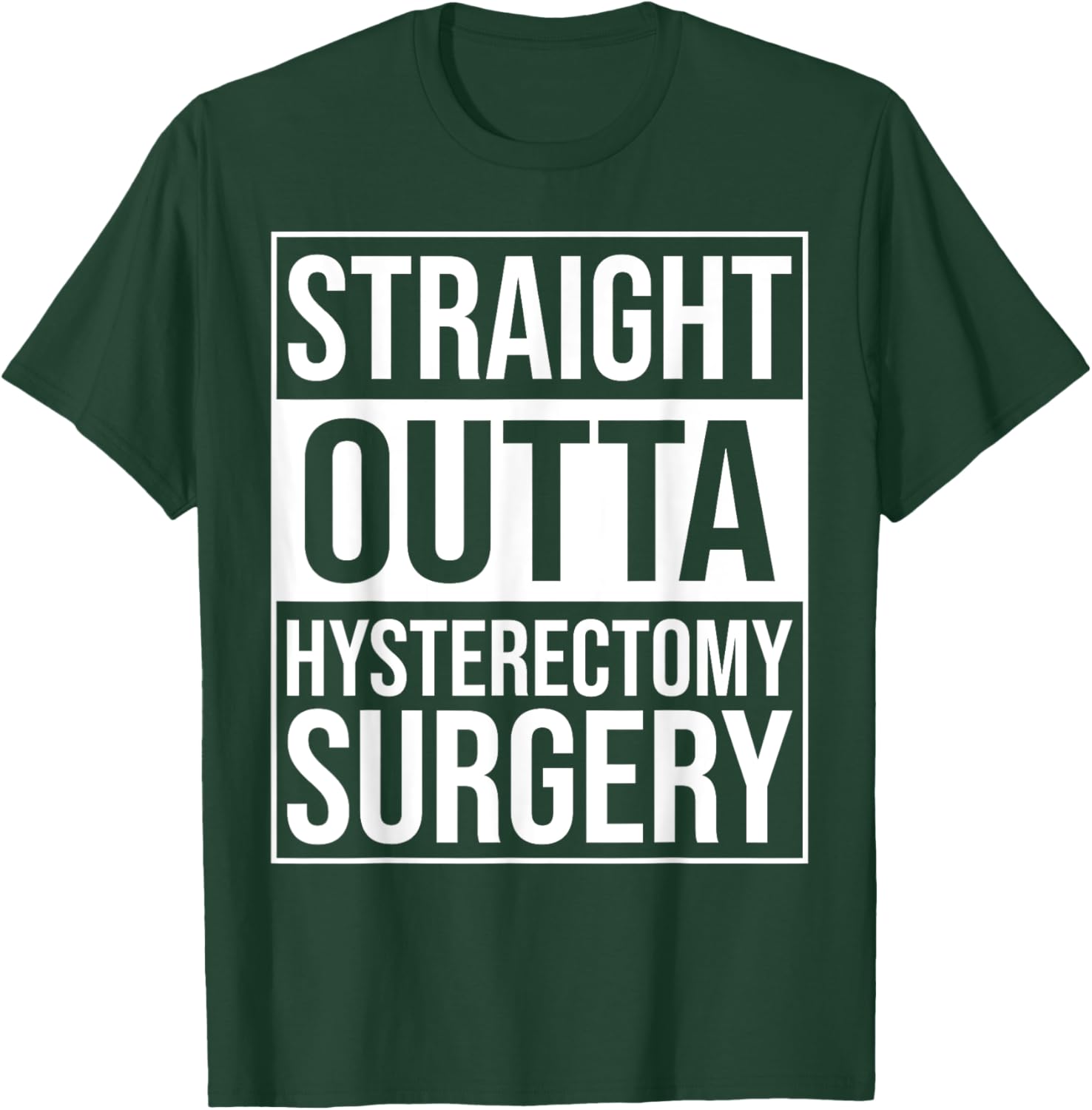 Straight Outta Hysterectomy Surgery Uterus Removal Recovery T-Shirt - T-Shirt | Forest