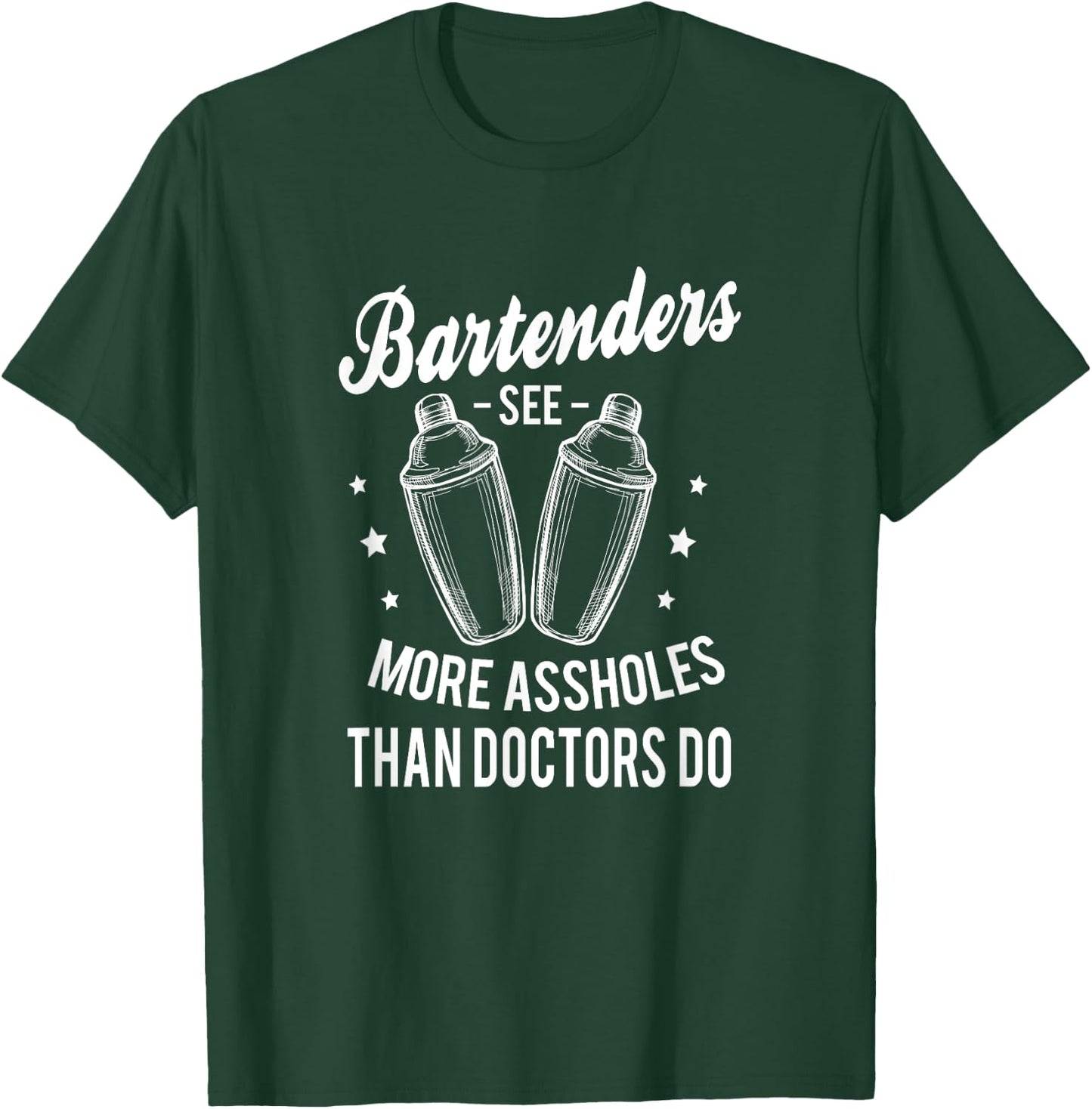 Funny Bartenders see more assholes than doctors do Bartender T-Shirt - T-Shirt | Forest