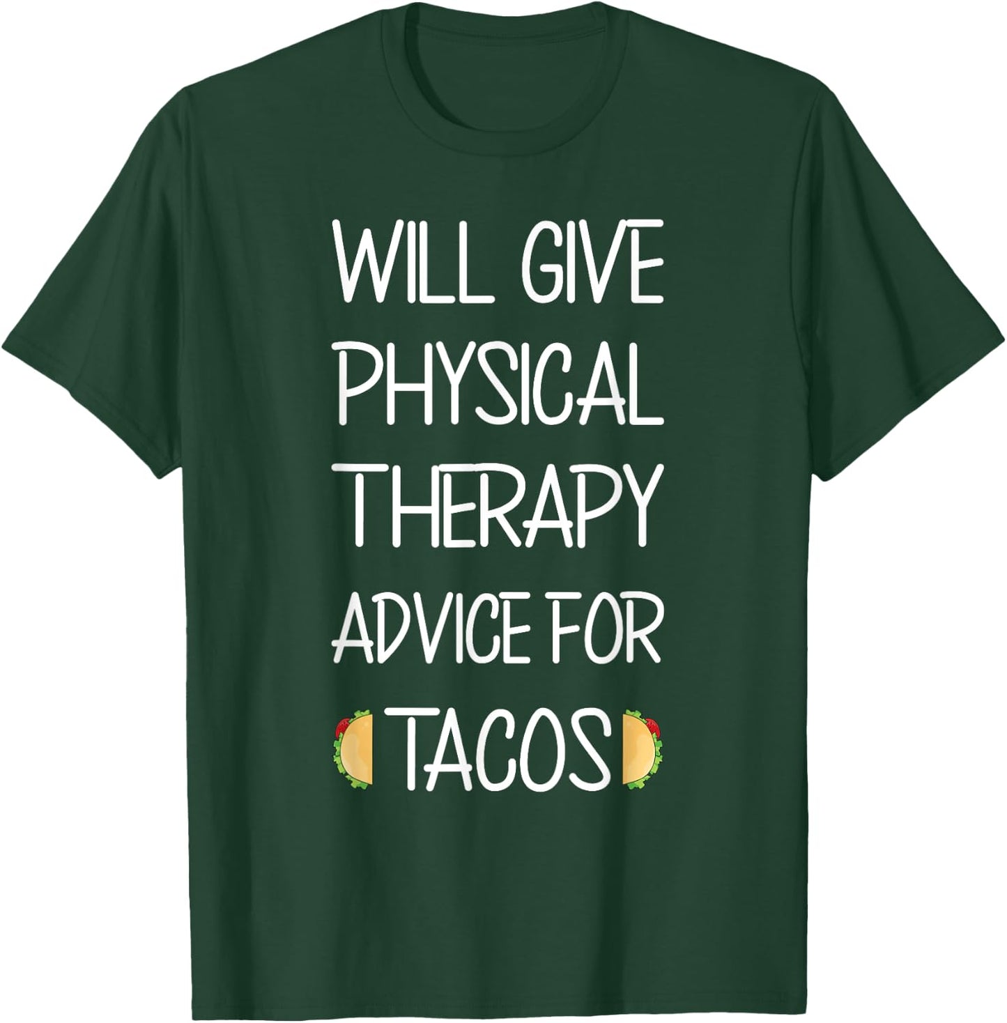 Funny Massage Will Give Physical Therapy Advice for Tacos T-Shirt - T-Shirt | Forest