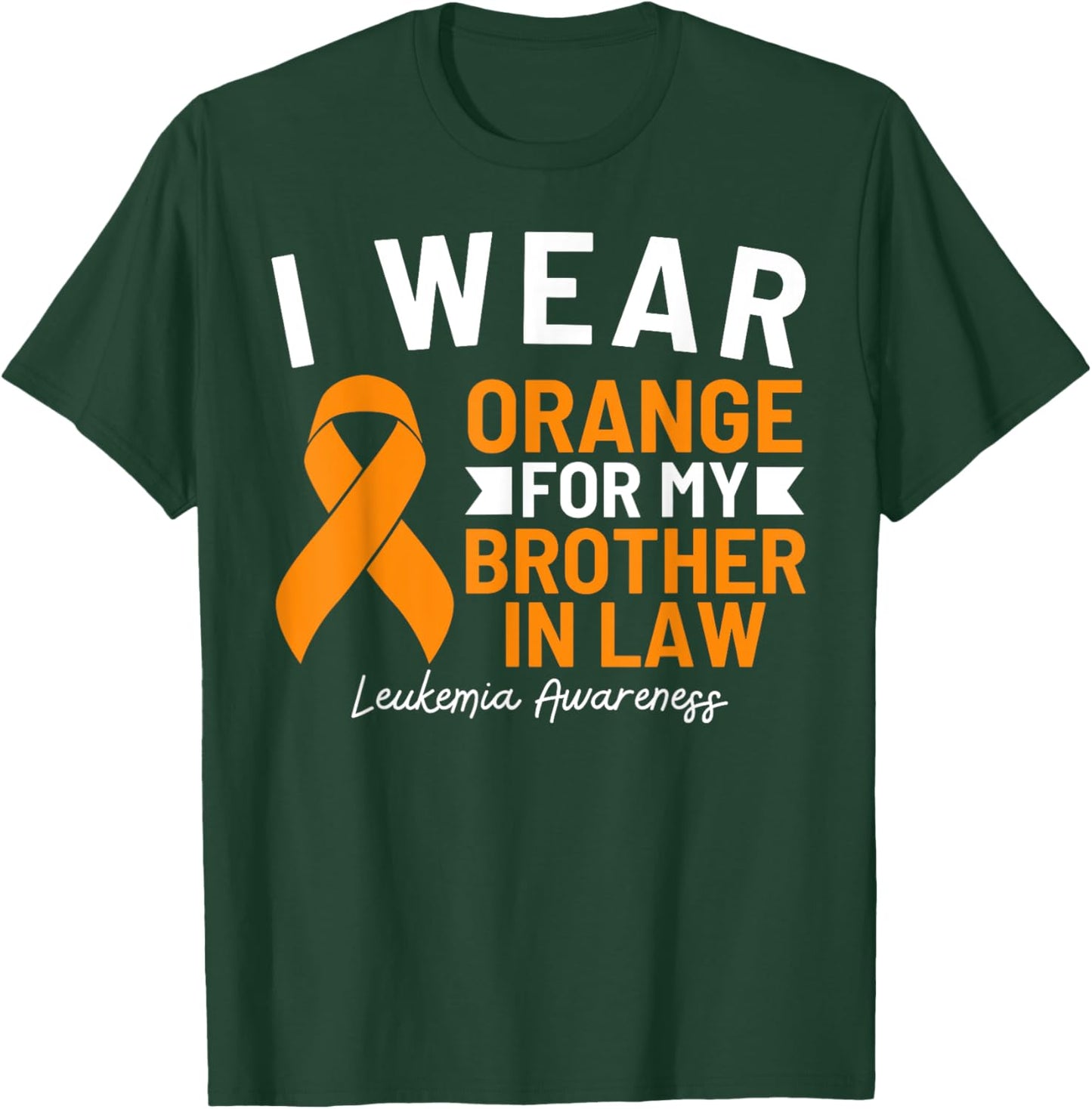 I Wear Orange For My Brother In Law Leukemia Awareness T-Shirt - T-Shirt | Forest