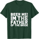 Beer Me I'm The Father Of The Bride Wedding T-Shirt - T-Shirt | Forest
