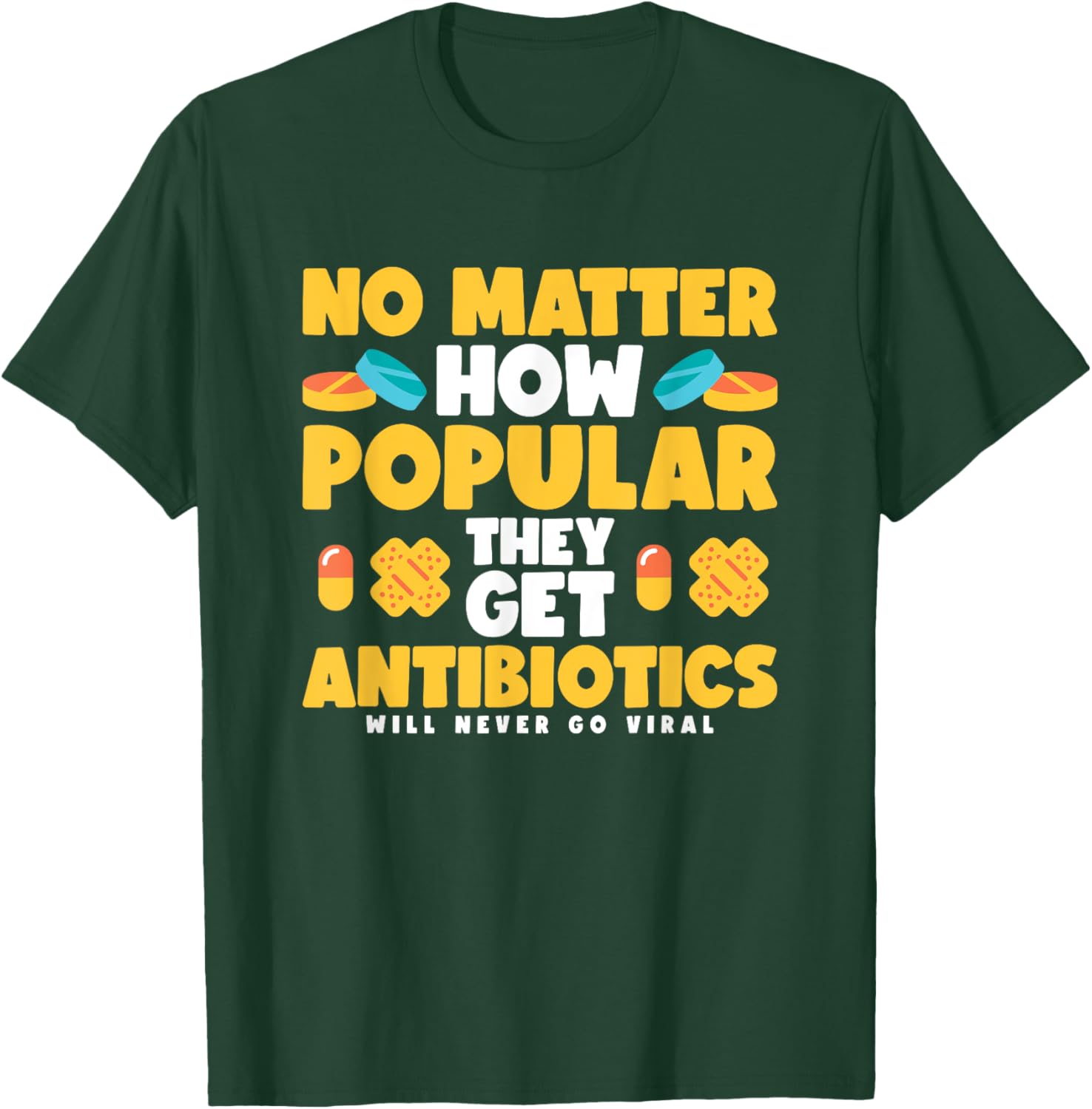 No Matter How Popular They Get Antibiotics T-Shirt - T-Shirt | Forest
