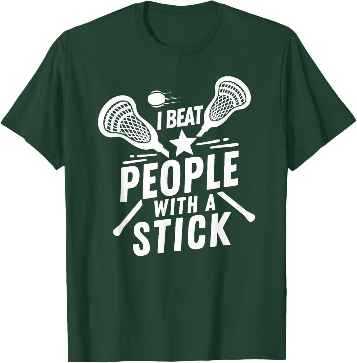 I Beat People With A Stick - Funny Lacrosse Player T-Shirt - T-Shirt | Forest