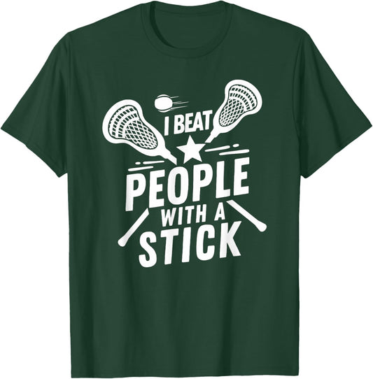 I Beat People With A Stick - Funny Lacrosse Player T-Shirt - T-Shirt | Forest