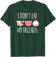 I Don't Eat My Friends Gifts For Vegetarians Fruitarians T-Shirt - T-Shirt | Forest