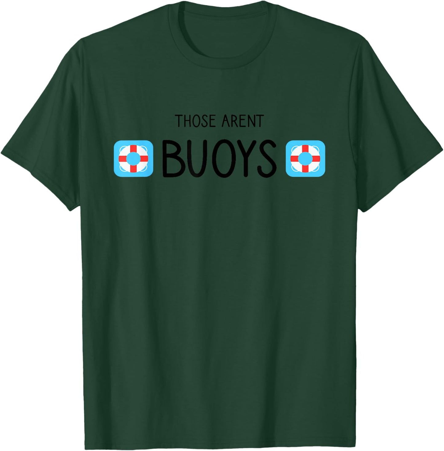 Boating Those Aren't Buoys Funny T-Shirt - T-Shirt | Forest