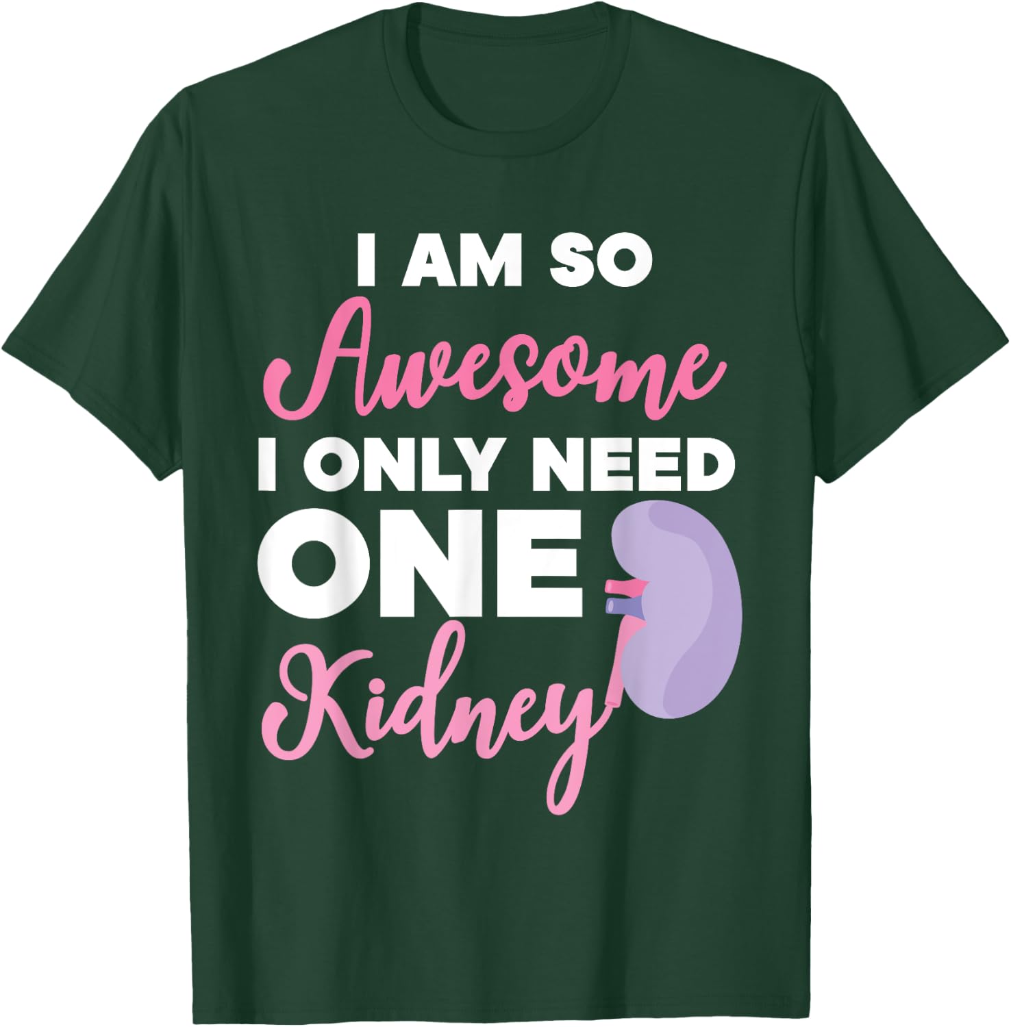 I'm So Awesome I Only Need One Kidney Organ Donation T-Shirt - T-Shirt | Forest