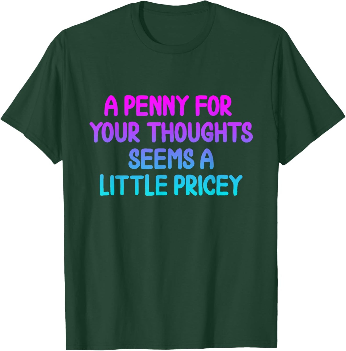 Penny For Your Thoughts Funny Sarcastic Joke T-Shirt - T-Shirt | Forest
