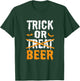 Trick Or Treat Funny Halloween Beer Drinking T-Shirt - T-Shirt | Forest