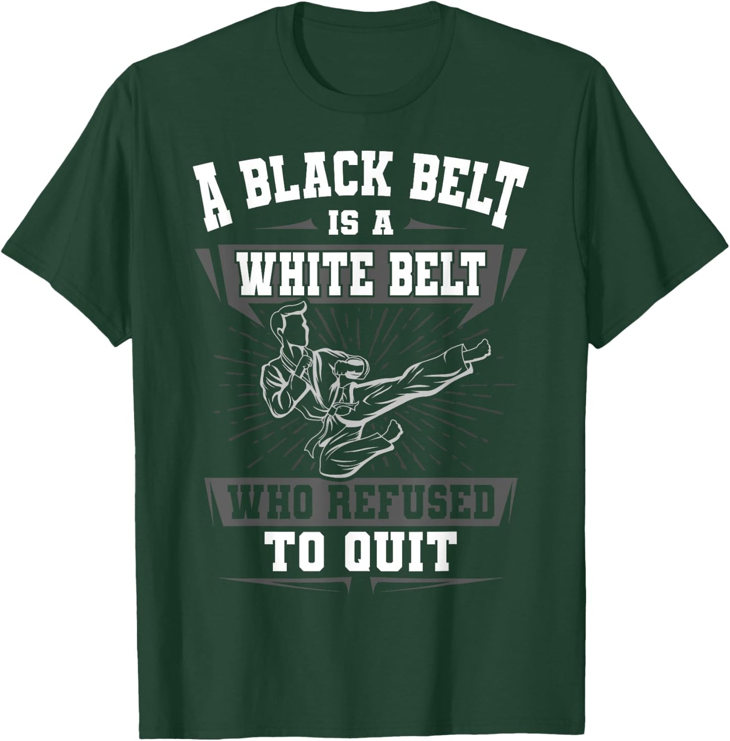 A Black Belt Is A White Belt Karate Martial Arts Lover Sport T-Shirt - T-Shirt | Forest