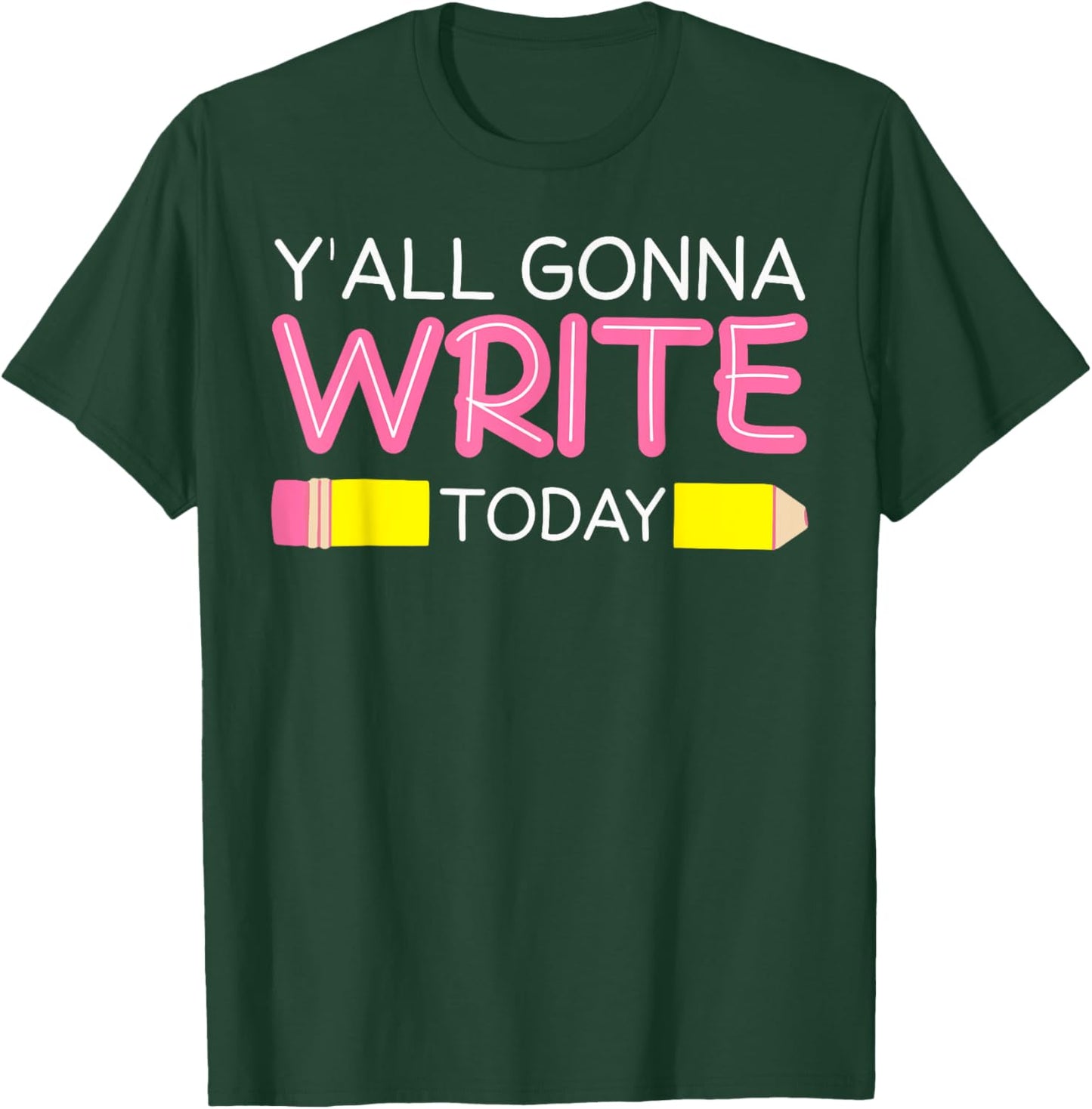 Y'all Gonna Write Today Writing Teacher English Teacher Joke T-Shirt - T-Shirt | Forest