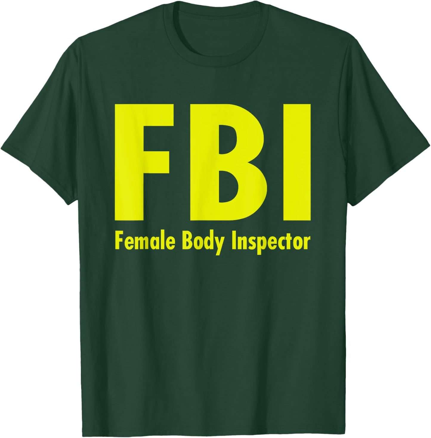 FBI Female Body Inspector Dad Joke T-Shirt - T-Shirt | Forest