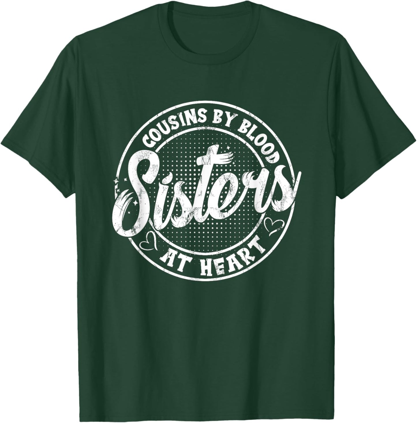 Cousins By Blood Sisters At Heart For Best Marching Family T-Shirt - T-Shirt | Forest