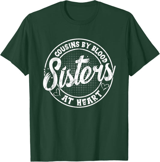 Cousins By Blood Sisters At Heart For Best Marching Family T-Shirt - T-Shirt | Forest