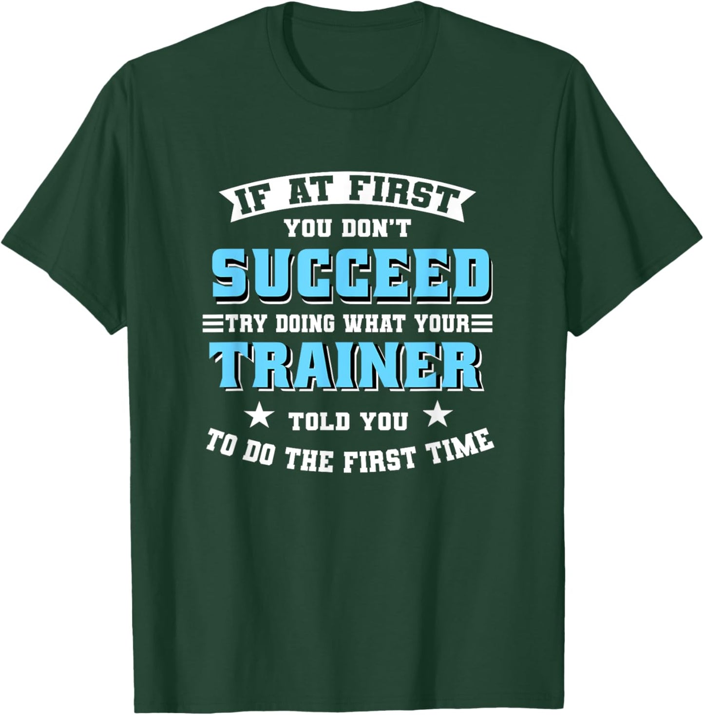 Trainer If At First You Don't Succeed Try Doing What Your T-Shirt - T-Shirt | Forest