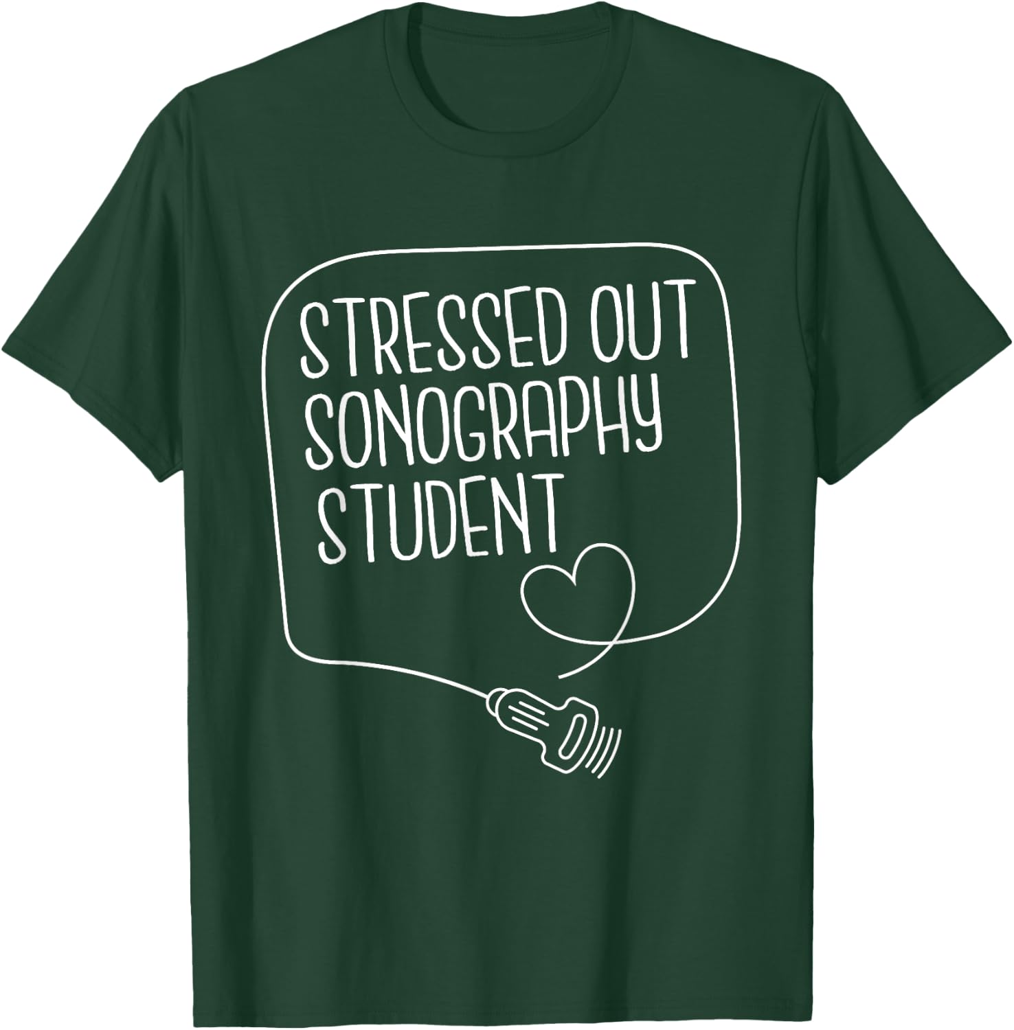 Stressed Out Sonography Student - Medical Sonographer RDMS T-Shirt - T-Shirt | Forest