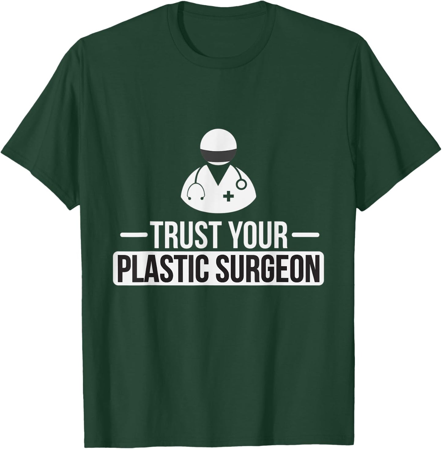 Trust Your Plastic Surgeon Funny Cosmetic Surgery T Shirt T-Shirt - T-Shirt | Forest