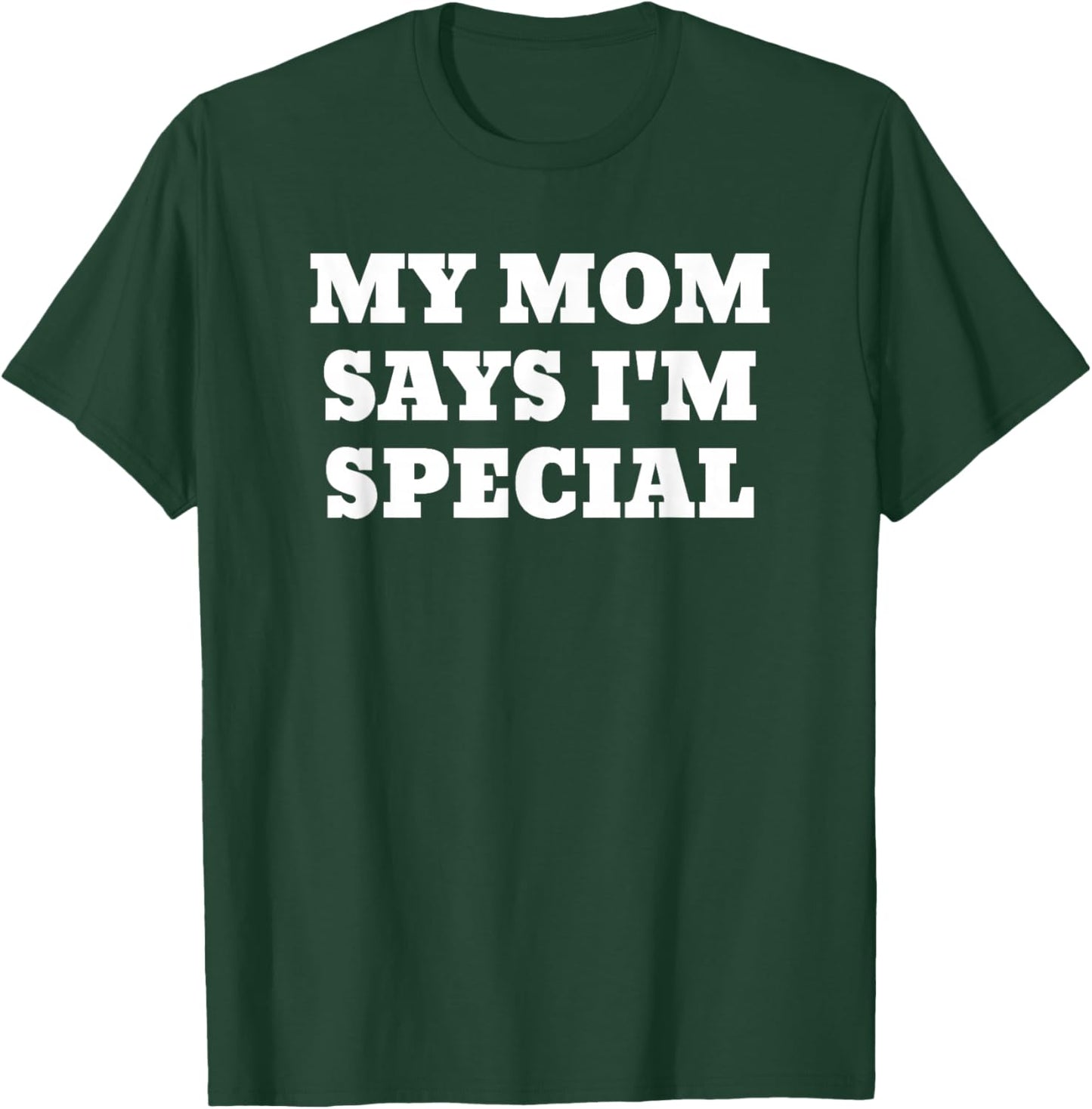 My Mom Says I'm Special Funny T-Shirt - T-Shirt | Forest
