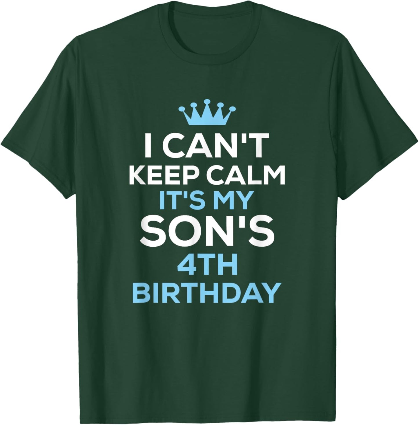 I Can't Keep Calm It's My Son's 4th Birthday Funny Saying T-Shirt - T-Shirt | Forest