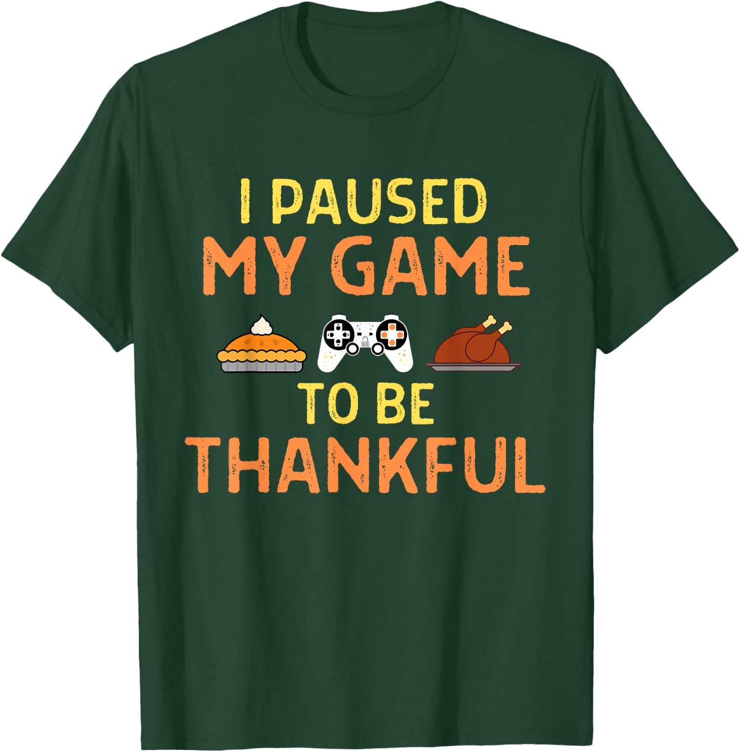 Paused My Game Thankful Video Gamer Thanksgiving Gaming T-Shirt - T-Shirt | Forest