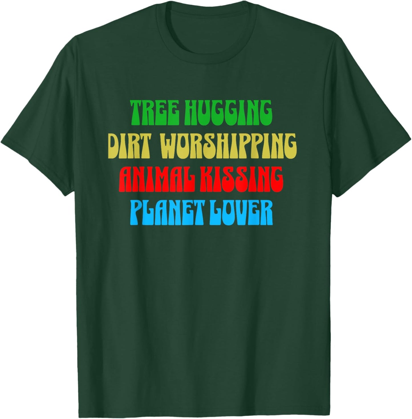 Tree Hugging Dirt Worshipper Animal Kissing Planet Loving T-Shirt - T-Shirt | Forest
