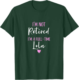 I'm Not Retired I'm a Full-Time Lola Retirement Funny T-Shirt - T-Shirt | Forest