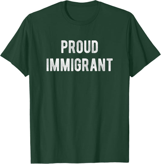 Proud Immigrant T-Shirt - T-Shirt | Forest