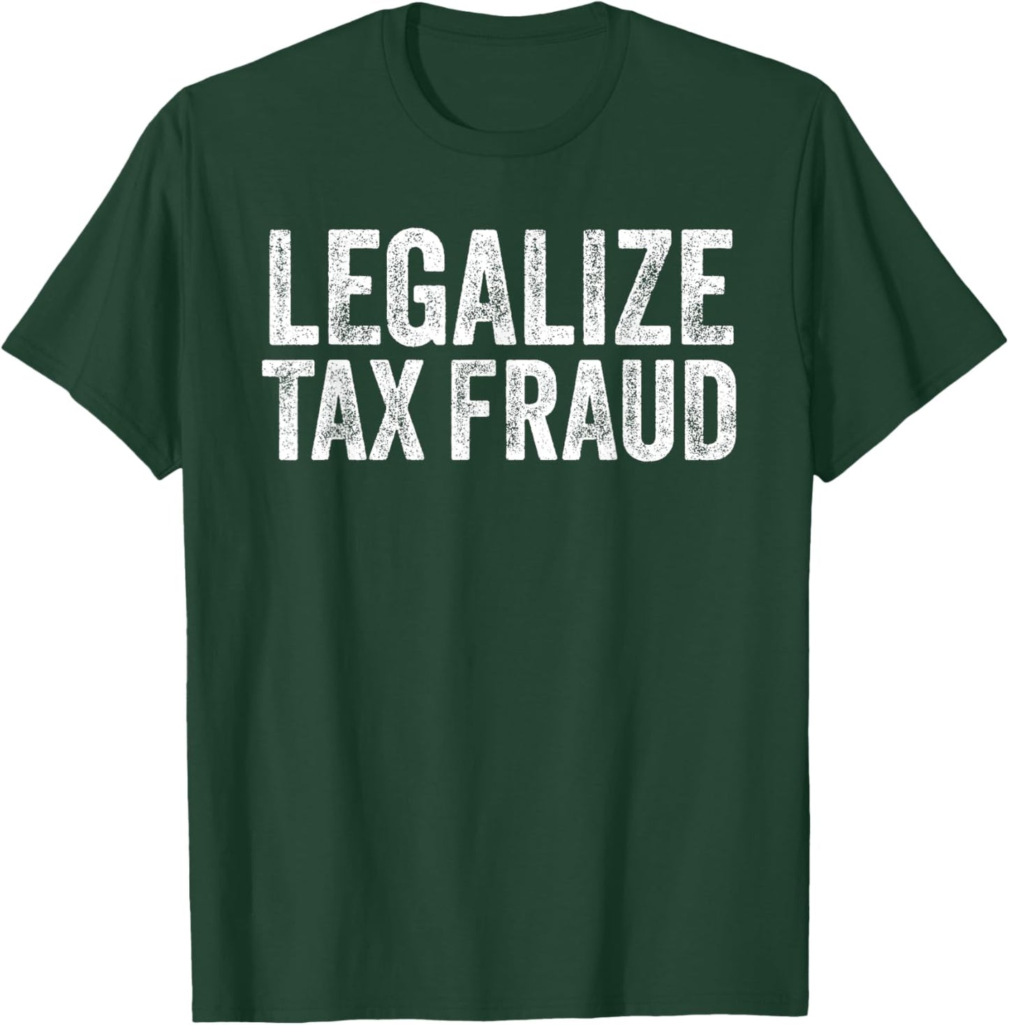 Legalize Tax Fraud Funny Tax Evasion Commit Tax Fraud T-Shirt - T-Shirt | Forest