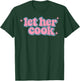 Let Her Cook Funny Memes Internet Memes Viral Trendy Gen-Z T-Shirt - T-Shirt | Forest