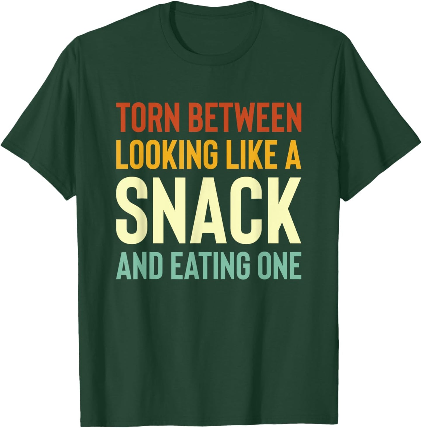 Torn Between Looking Like A Snack Or Eating One Funny T-Shirt - T-Shirt | Forest