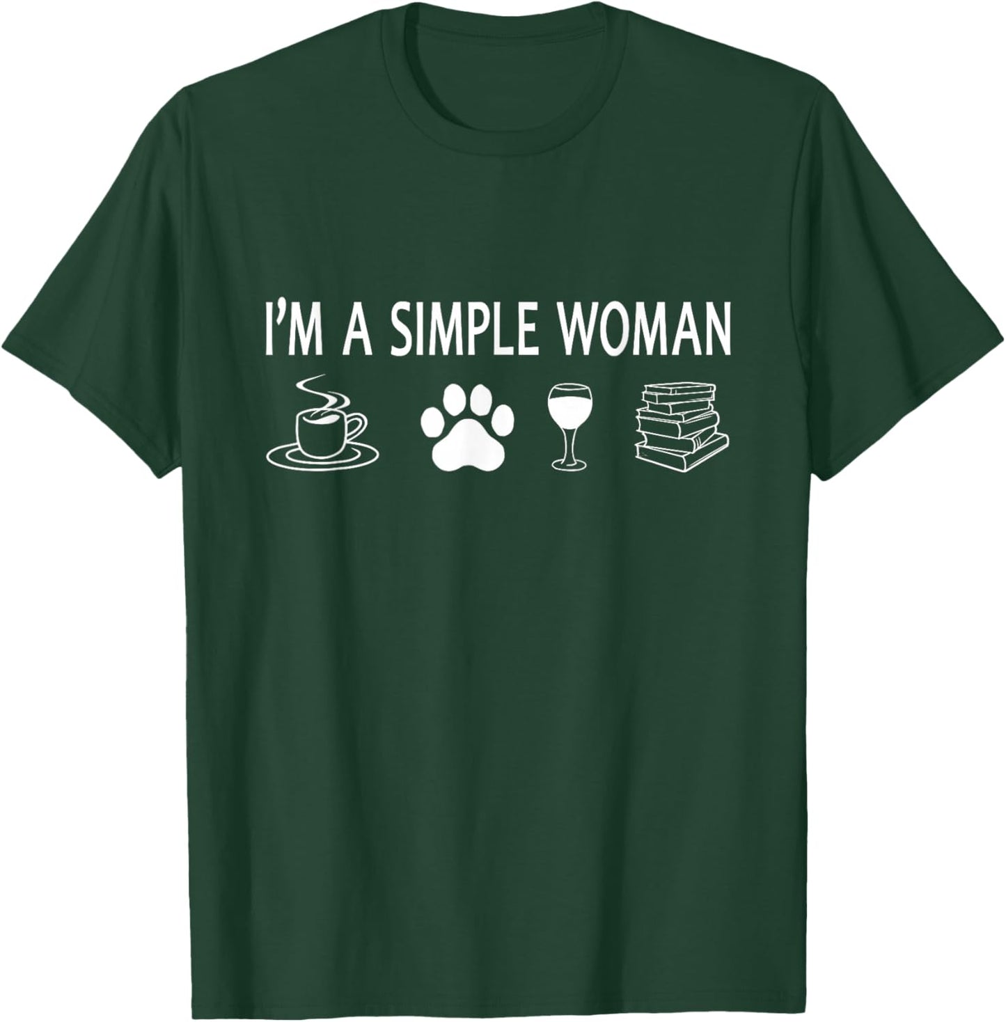 I'm A Simple Woman Sarcastic Humor Coffee Dogs Wine Books T-Shirt - T-Shirt | Forest