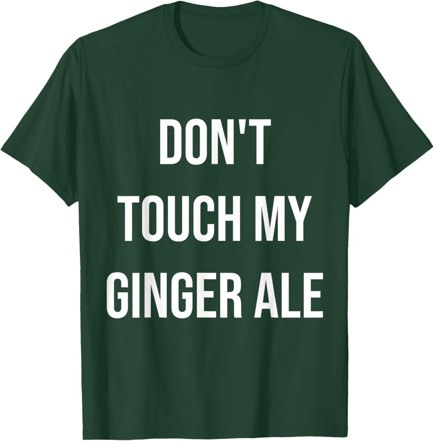 Don't Touch My Ginger Ale Funny Food Foodie T-Shirt - T-Shirt | Forest
