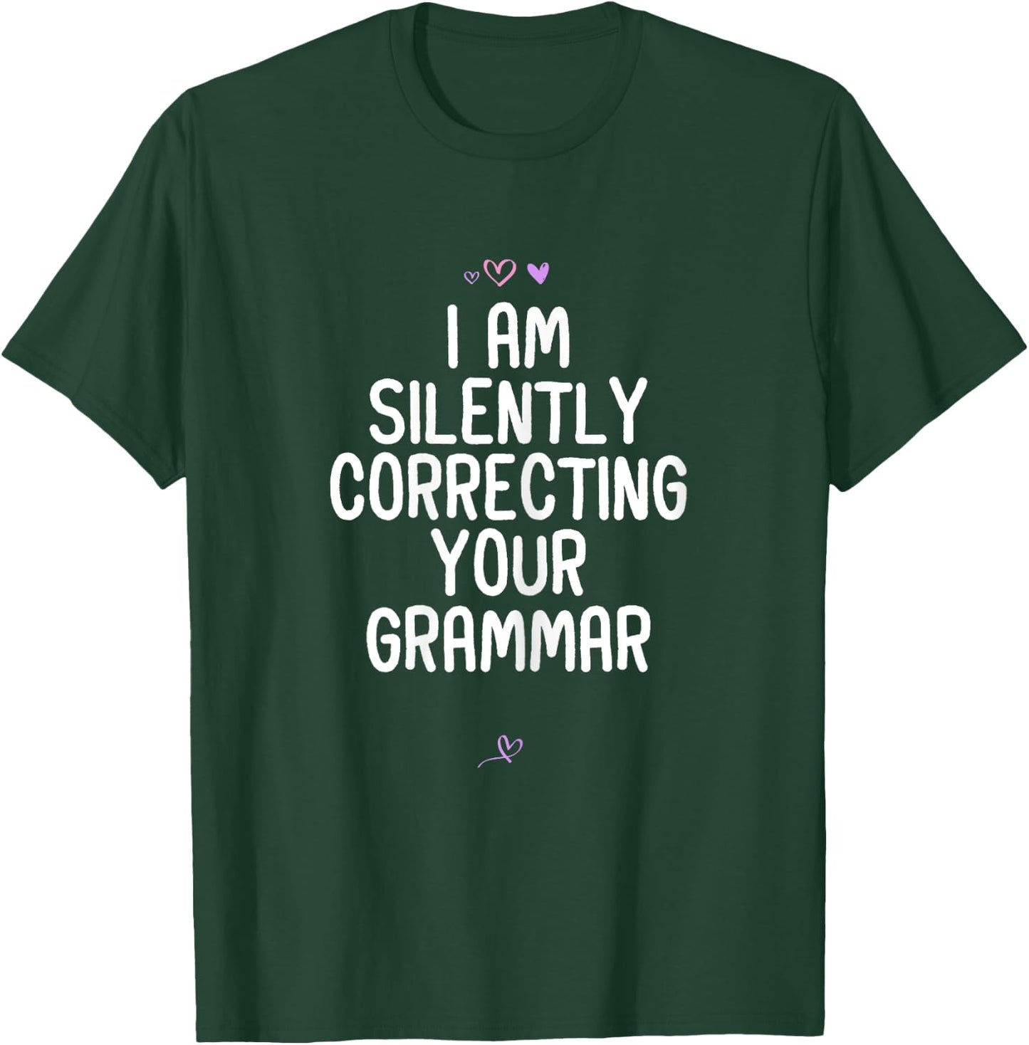 Funny I Am Silently Correcting your Grammar Gift Friend T-Shirt - T-Shirt | Forest