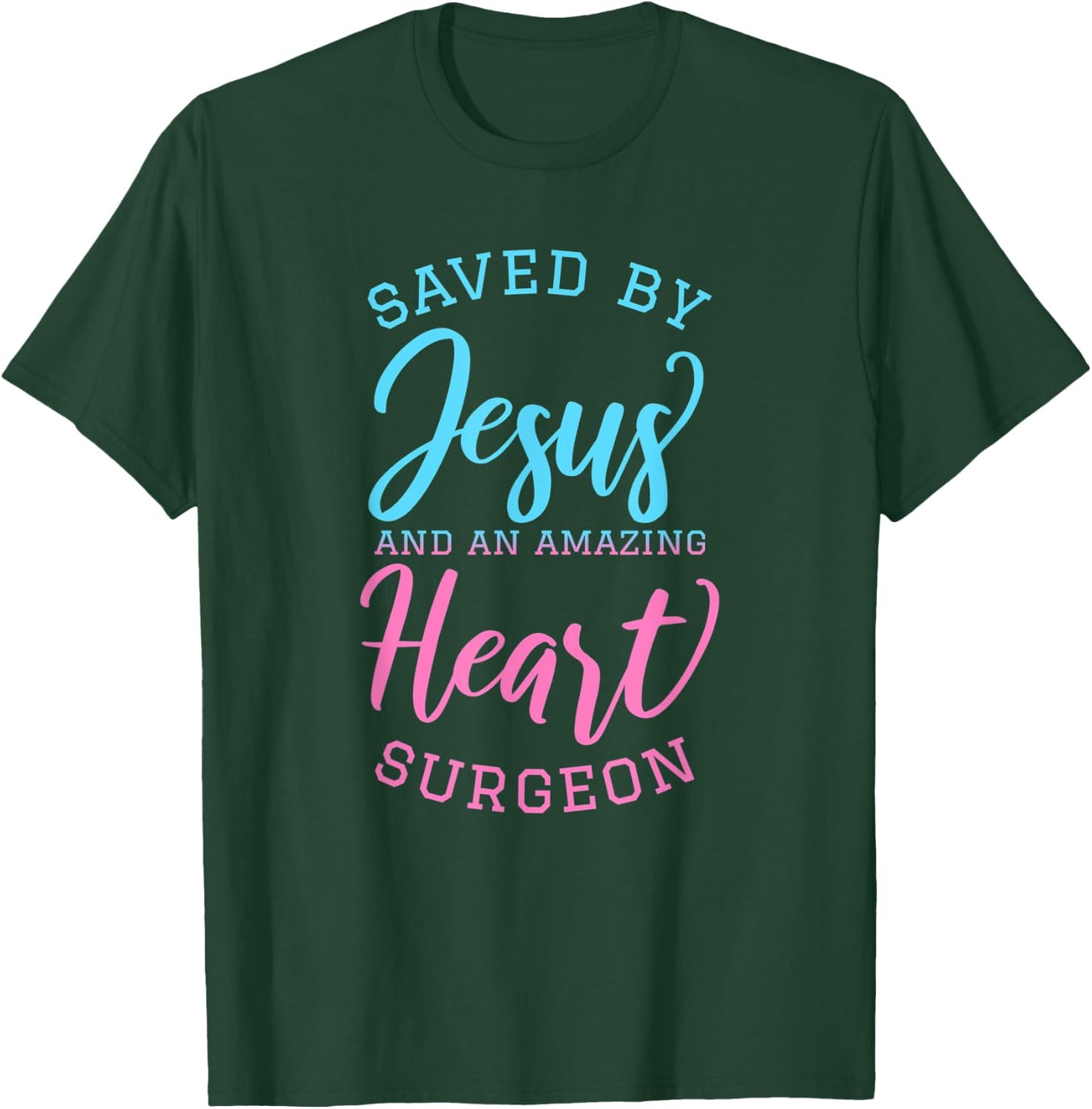Saved By Jesus and An Amazing Heart Surgeon Faith Surgery T-Shirt - T-Shirt | Forest