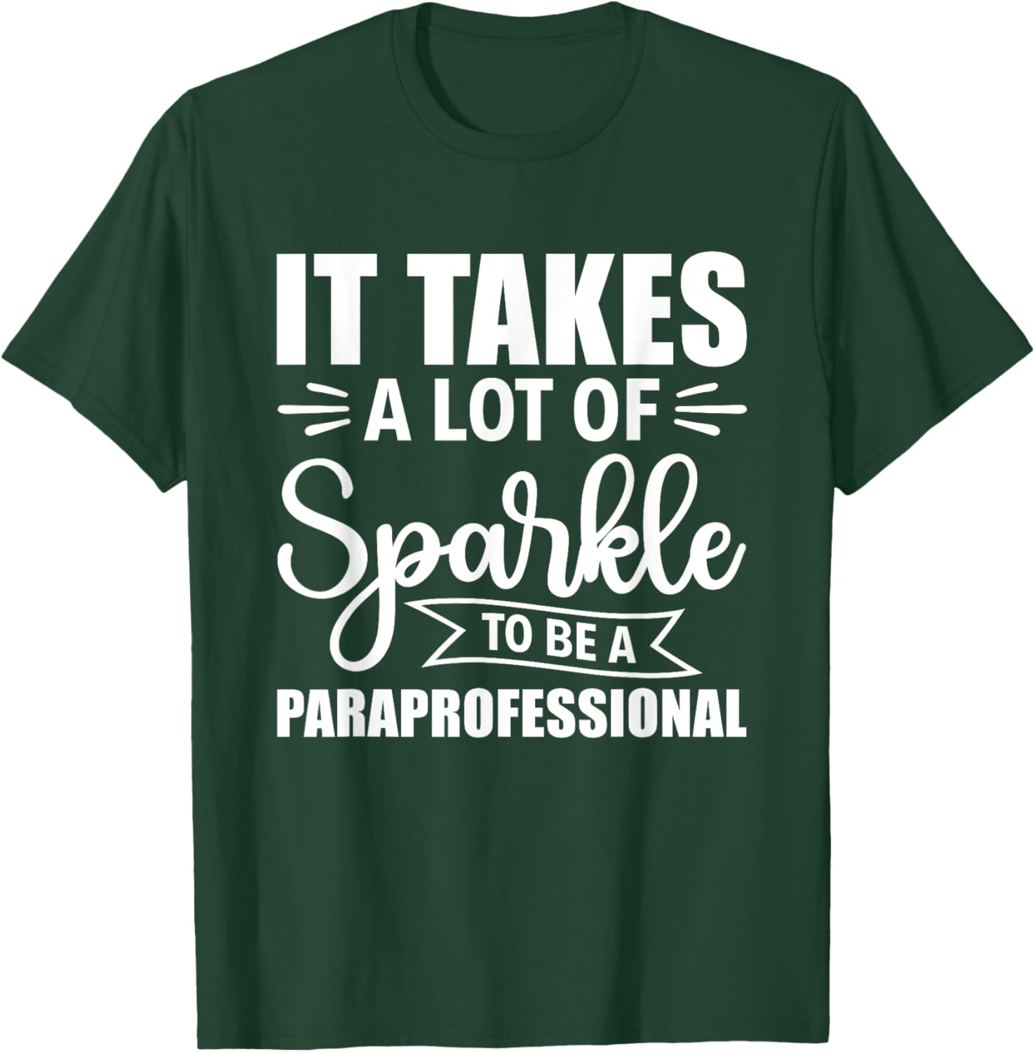 It Takes A Lot Of Sparkle To Be A Paraprofessional Para T-Shirt - T-Shirt | Forest