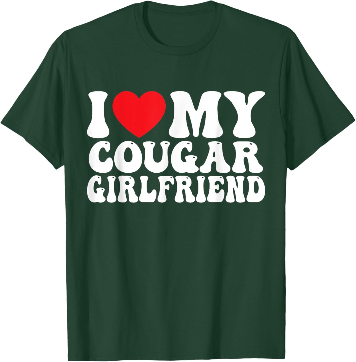 I Love My Cougar Girlfriend T-Shirt - T-Shirt | Forest