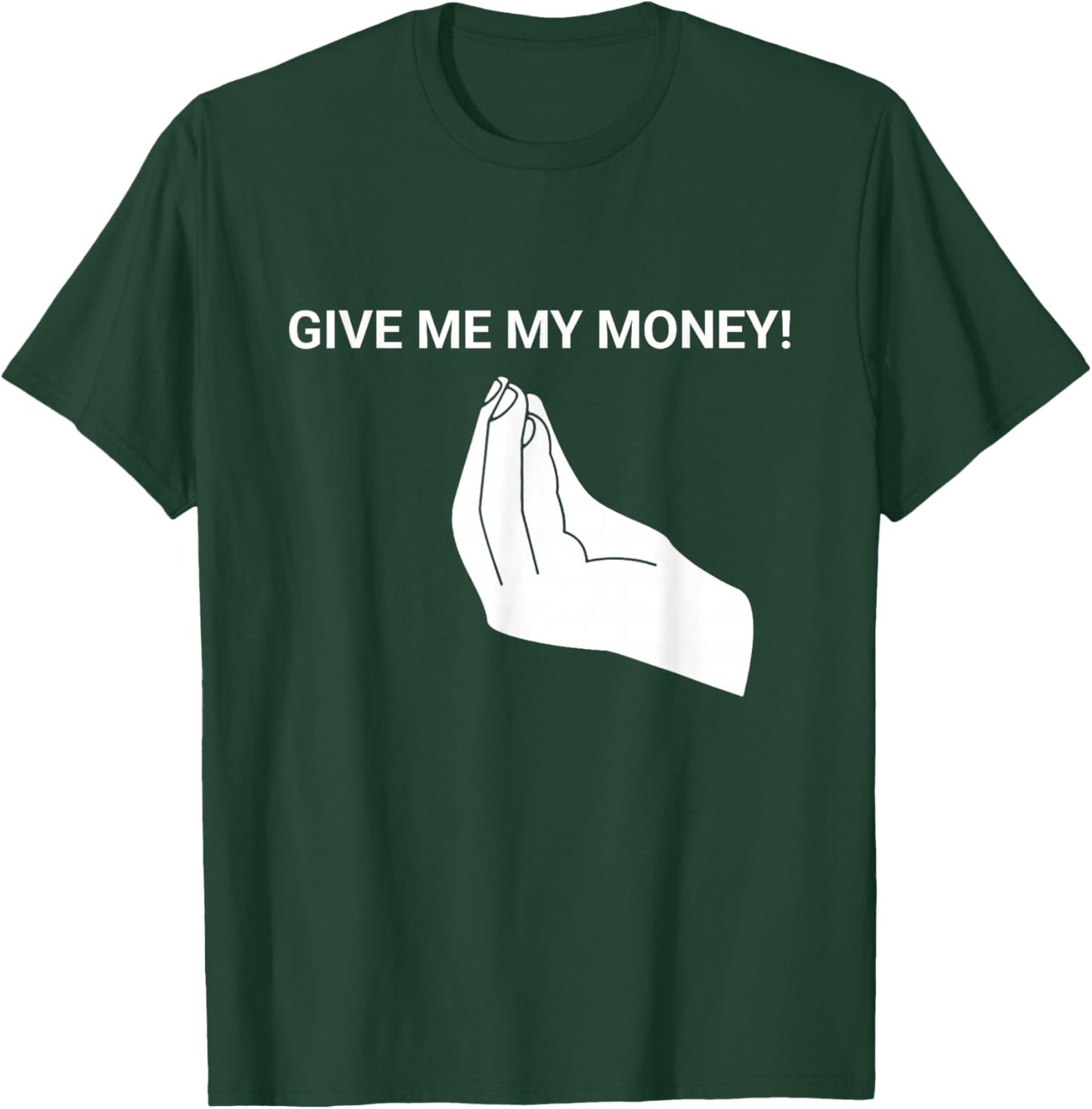 Give me My Money Funny Meme T-Shirt - T-Shirt | Forest