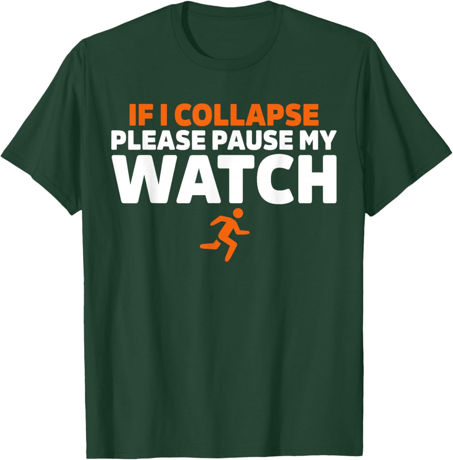 If i collapse please pause my watch Marathon Runner Running T-Shirt - T-Shirt | Forest