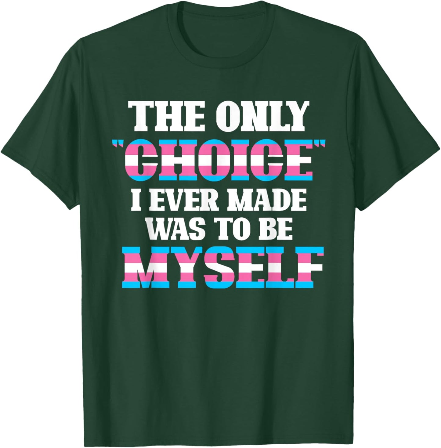 The Only Choice I Ever Made Was To Be Myself Transgender T-Shirt - T-Shirt | Forest