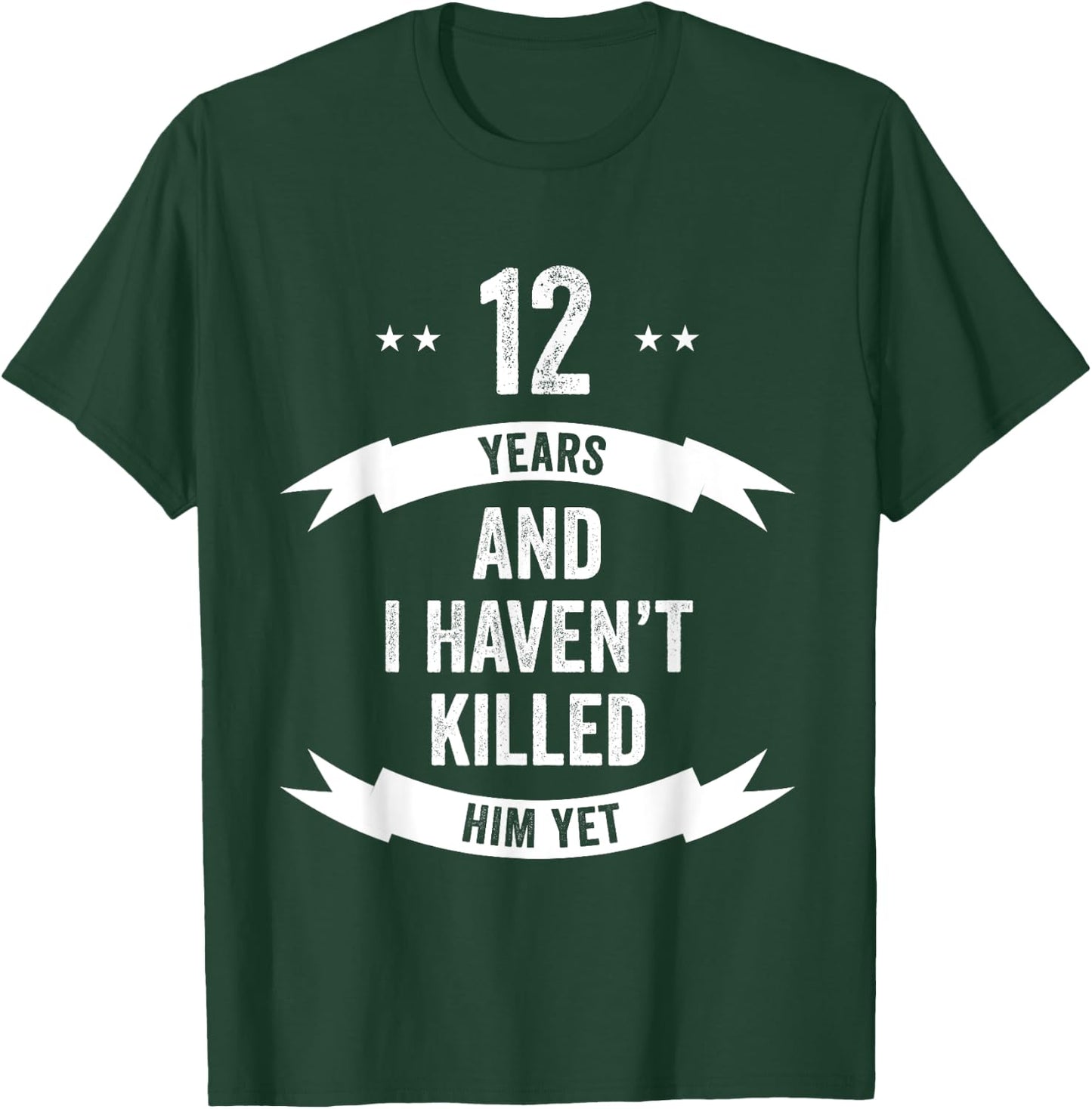 12 Years And I Haven't Killed Him Yet Wedding Anniversary T-Shirt - T-Shirt | Forest